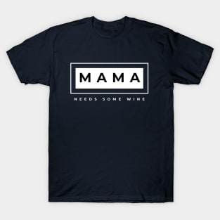 Mama Needs some wine T-Shirt